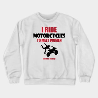 I ride motorcycles to meet woman Crewneck Sweatshirt